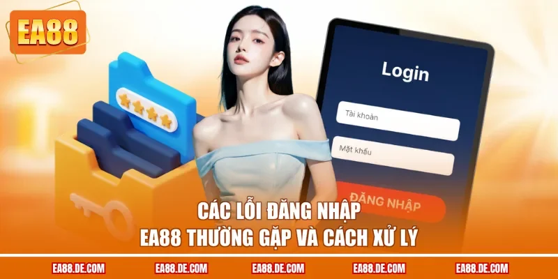Các lỗi đăng nhập EA88 thường gặp và cách xử lý