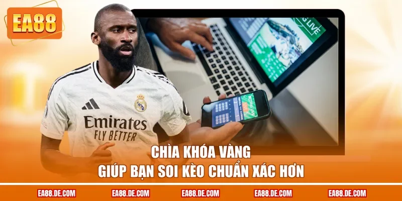 Chìa khóa vàng giúp bạn soi kèo chuẩn xác hơn
