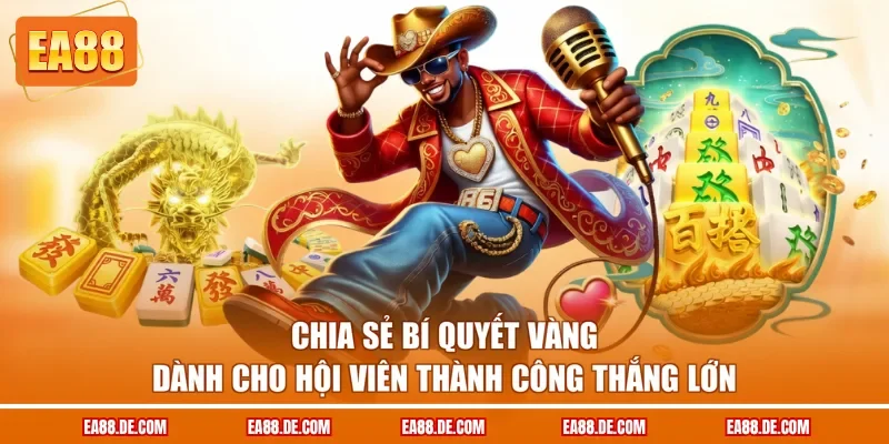 Chia sẻ bí quyết vàng dành cho hội viên thành công thắng lớn