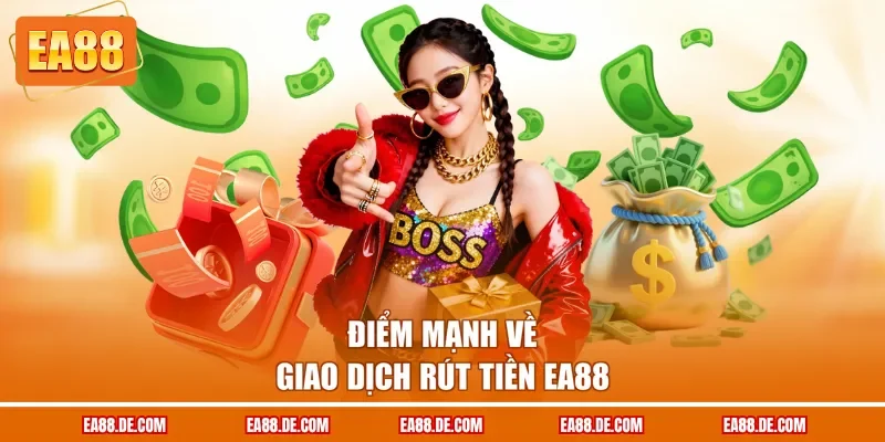Điểm mạnh về giao dịch rút tiền EA88