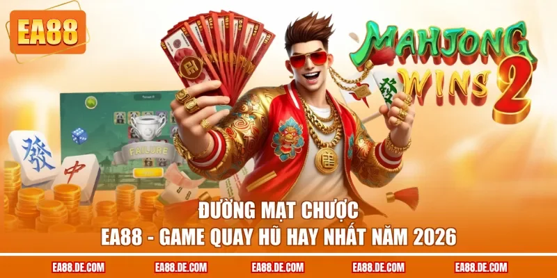 Đường Mạt Chược EA88 - Game Quay Hũ Hay Nhất Năm 2026