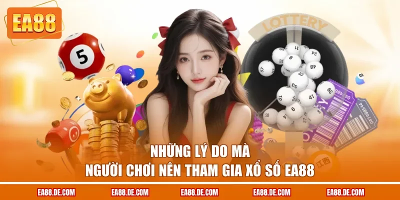 Những lý do mà người chơi nên tham gia xổ số EA88