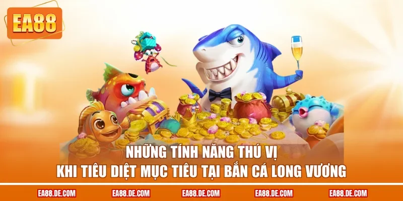Những tính năng thú vị khi tiêu diệt mục tiêu tại Bắn cá Long Vương