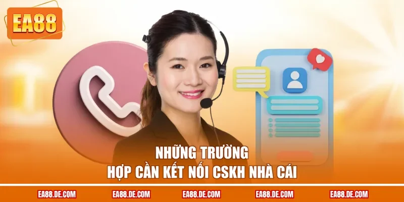 Những trường hợp cần kết nối CSKH nhà cái
