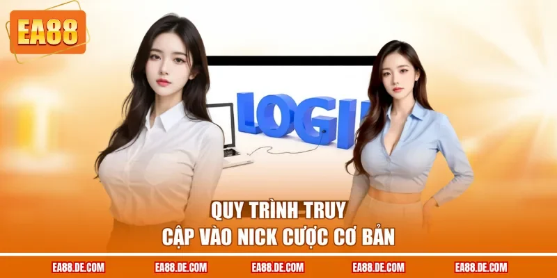 Quy trình truy cập vào nick cược cơ bản