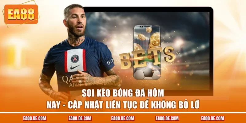 Soi Kèo Bóng Đá Hôm Nay - Cập Nhật Liên Tục Để Không Bỏ Lỡ