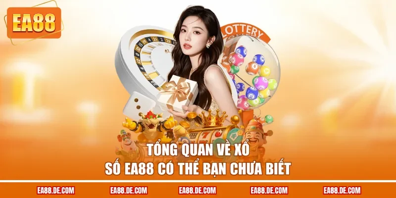 Tổng quan về xổ số EA88 có thể bạn chưa biết